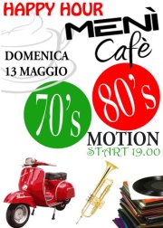 70’s 80’s Motion @ Menì cafè 70's 80's Motion @ Menì cafè - Osservatorio Fasano